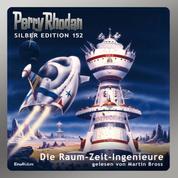 Perry Rhodan Silber Edition 152: Die Raum-Zeit-Ingenieure - 10. Band des Zyklus "Chronofossilien"
