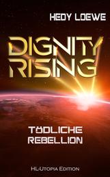 Dignity Rising 4: Tödliche Rebellion - Rasanter Abschluss der Dignity-Saga