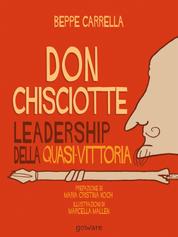 Don Chisciotte. Leadership della quasi-vittoria - Prefazione di Maria Cristina Koch, Illustrazioni di Marcella Mallen