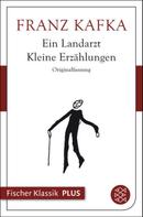 Franz Kafka: Ein Landarzt. Kleine Erzählungen 