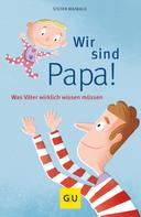 Stefan Maiwald: Wir sind Papa! 