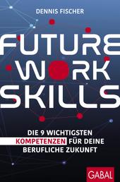 Future Work Skills - Die 9 wichtigsten Kompetenzen für deine berufliche Zukunft