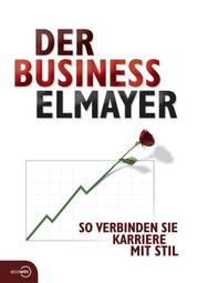 Der Business Elmayer - So verbinden Sie Karriere mit Stil