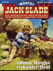 Jack Slade 998 - Johnny Ringos riskanter Deal