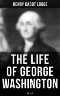 Henry Cabot Lodge: The Life of George Washington (Vol. 1&2) 