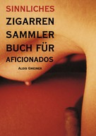 Alois Gmeiner: Sinnliches Zigarren Sammlerbuch für Aficionados ★★