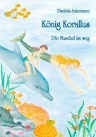 Daniela Ackermann: König Korallus 