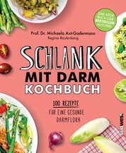 Schlank mit Darm Kochbuch - 100 Rezepte für eine gesunde Darmflora