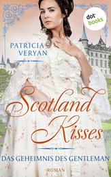 Scotland Kisses - Das Geheimnis des Gentleman - Roman | Band 4 der glanzvollen Familiensaga für alle Fans von »Bridgerton« und »Outlander«