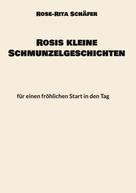 Rose-Rita Schäfer: Rosis kleine Schmunzelgeschichten 