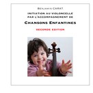 Benjamin Carat: Initiation au violoncelle par l'accompagnement de chansons enfantines, seconde édition 