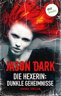 Jason Dark: Die Hexerin - Band 1: Dunkle Geheimnisse ★★