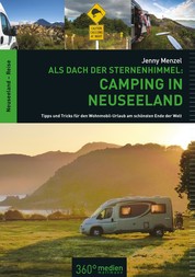 Als Dach der Sternenhimmel – Camping in Neuseeland - Tipps und Tricks für den Wohnmobli-Urlaub am schönsten Ende der Welt