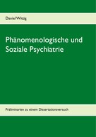 Daniel Wittig: Phänomenologische und Soziale Psychiatrie 