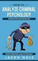 Jason Gale: How to Analyze Criminal Psychology, Manipulation and Seduction Detect Deception 