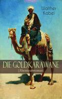 Walther Kabel: Die Goldkarawane (Abenteuerroman) ★★★★