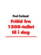 Poul Ferland: Fritid fra 1500-tallet til i dag 