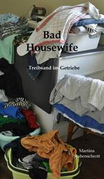 Bad Housewife - Treibsand im Getriebe