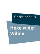 Christine Stutz: Hexe wider Willen ★★★★★