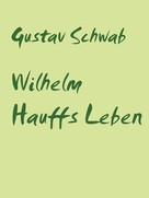 Gustav Schwab: Wilhelm Hauffs Leben 