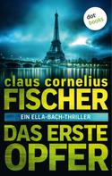Claus Cornelius Fischer: Das erste Opfer: Ein Ella-Bach-Thriller ★★★★