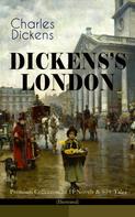 Charles Dickens: DICKENS'S LONDON - Premium Collection of 11 Novels & 80+ Tales (Illustrated) 