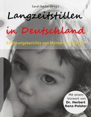 Langzeitstillen in Deutschland - Erfahrungsberichte von Müttern für Mütter