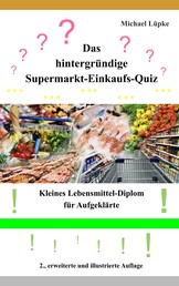 Das hintergründige Supermarkt-Einkaufs-Quiz - Kleines Lebensmittel-Diplom für Aufgeklärte