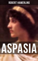 Aspasia - Historischer Roman - Lebensgeschichte der griechischen Philosophin und Redner