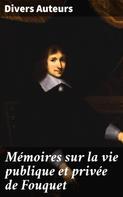 Divers Auteurs: Mémoires sur la vie publique et privée de Fouquet 