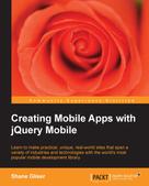 Shane Gliser: Creating Mobile Apps with jQuery Mobile 