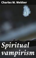 Charles W. Webber: Spiritual vampirism 