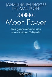Moon Power - Das ganze Wissen vom richtigen Zeitpunkt - Leben im Einklang mit Natur- und Mondrhythmen -