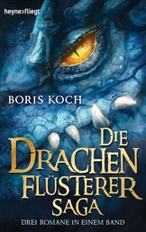 Die Drachenflüsterer-Saga - Drei Romane in einem Band