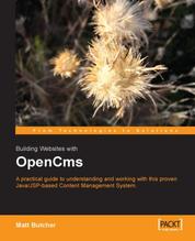 Building Websites with OpenCms - A practical guide to understanding and working with this proven Java/JSP-based content management system