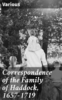 Various: Correspondence of the Family of Haddock, 1657-1719 