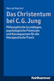 Das Christentum bei C. G. Jung - Philosophische Grundlagen, psychologische Prämissen und Konsequenzen für die therapeutische Praxis