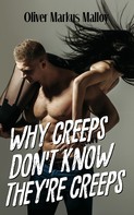 Oliver Markus Malloy: Why Creeps Don't Know They're Creeps 