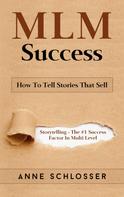 Anne Schlosser: MLM Success: How To Tell Stories That Sell 