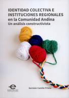 Germán Camilo Prieto: Identidad colectiva e instituciones regionales en la Comunidad Andina 