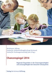 Chancenspiegel 2014 - Regionale Disparitäten in der Chancengerechtigkeit und Leistungsfähigkeit der deutschen Schulsysteme
