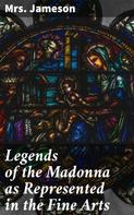 Mrs. Jameson: Legends of the Madonna as Represented in the Fine Arts 