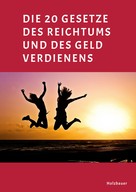 Pirmin Holzbauer: Die 20 Gesetze des Reichtums und des Geld Verdienens 
