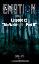 Emotion - Staffel 1, Episode 12 "Die Wahrheit - Part II"