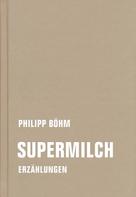 Philipp Böhm: Supermilch 