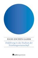 Hans-Jochen Gamm: Einführung in das Studium der Erziehungswissenschaft 