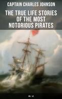 Captain Charles Johnson: The True Life Stories of the Most Notorious Pirates (Vol. 1&2) 