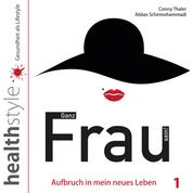 Ganz Frau sein! 1 - Aufbruch in mein neues Leben