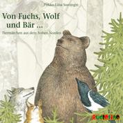Von Fuchs, Wolf und Bär ... - Tiermärchen aus dem hohen Norden (Gekürzt)