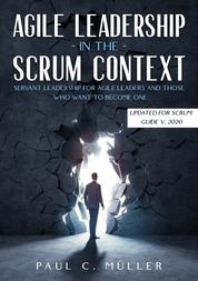 Agile Leadership in the Scrum context (Updated for Scrum Guide V. 2020) - Servant Leadership for Agile Leaders and those who want to become one.